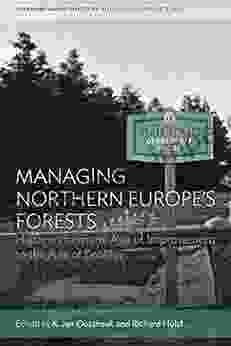 Managing Northern Europe S Forests: Histories From The Age Of Improvement To The Age Of Ecology (Environment In History: International Perspectives 12)