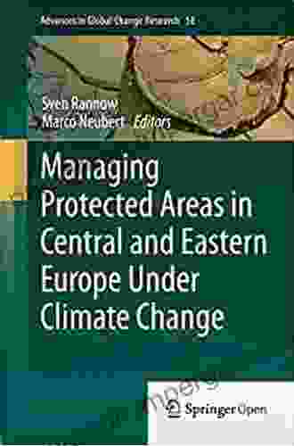 Managing Protected Areas In Central And Eastern Europe Under Climate Change (Advances In Global Change Research 58)