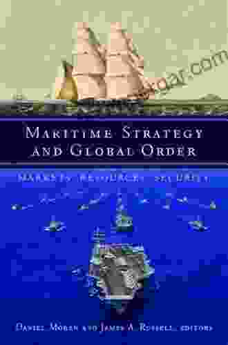 Maritime Strategy And Global Order: Markets Resources Security