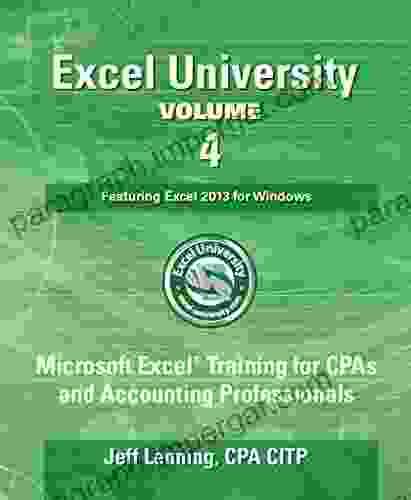 Excel University Volume 4 Featuring Excel 2024 For Windows: Microsoft Excel Training For CPAs And Accounting Professionals