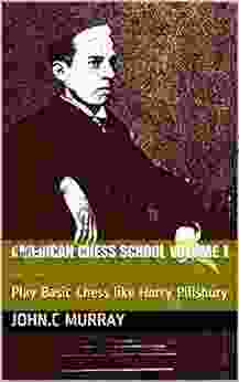 American Chess School Volume 1: Play Basic Chess Like Harry Pillsbury