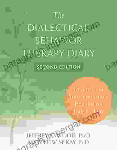 The Dialectical Behavior Therapy Diary: Monitoring Your Emotional Regulation Day By Day