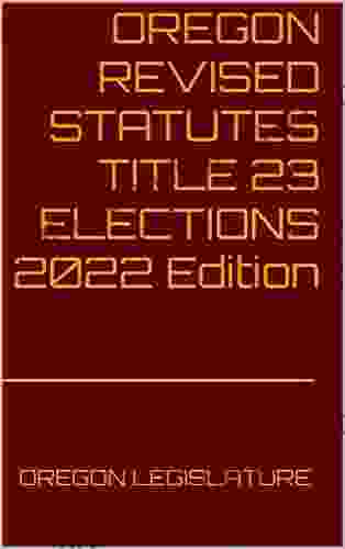 OREGON REVISED STATUTES TITLE 23 ELECTIONS 2024 Edition