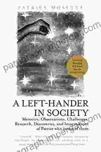 A Left Hander In Society: Memoirs Observations Challenges Research Discoveries And Imaginations Of Patrice Who Is One Of Them