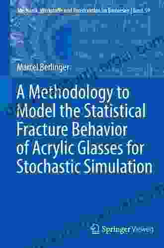 A Methodology To Model The Statistical Fracture Behavior Of Acrylic Glasses For Stochastic Simulation (Mechanik Werkstoffe Und Konstruktion Im Bauwesen 59)