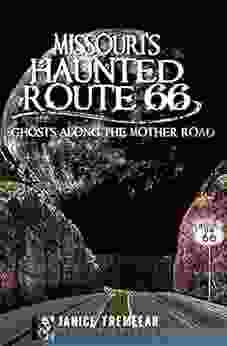 Missouri S Haunted Route 66: Ghosts Along The Mother Road (Haunted America 10)