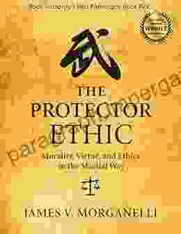 The Protector Ethic: Morality Virtue and Ethics in the Martial Way