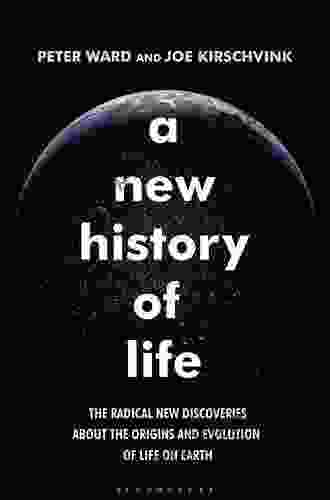 A New History Of Life: The Radical New Discoveries About The Origins And Evolution Of Life On Earth