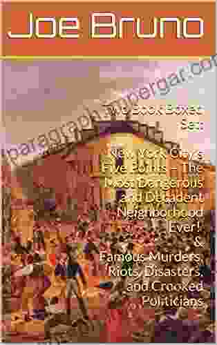 Two Boxed Set: New York City S Five Points The Most Dangerous And Decadent Neighborhood Ever Famous Murders Riots Disasters And Crooked Politicians