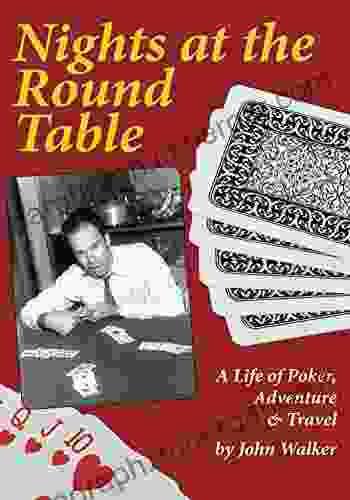 Nights At The Round Table: A Life Of Poker Adventure And Travel