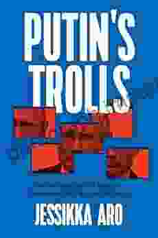 Putin S Trolls: On The Frontlines Of Russia S Information War Against The World