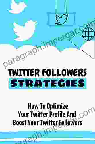 Twitter Followers Strategies: How To Optimize Your Twitter Profile And Boost Your Twitter Followers: How To Avoid Twitter Mistakes