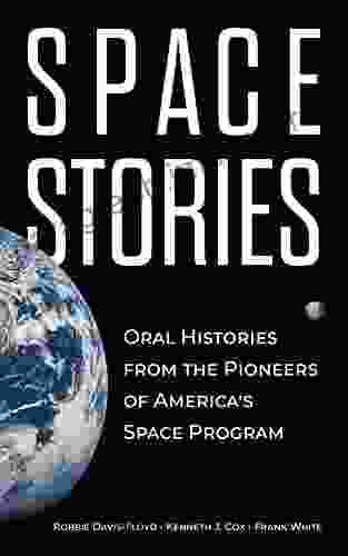 Space Stories: Oral Histories From The Pioneers Of America S Space Program