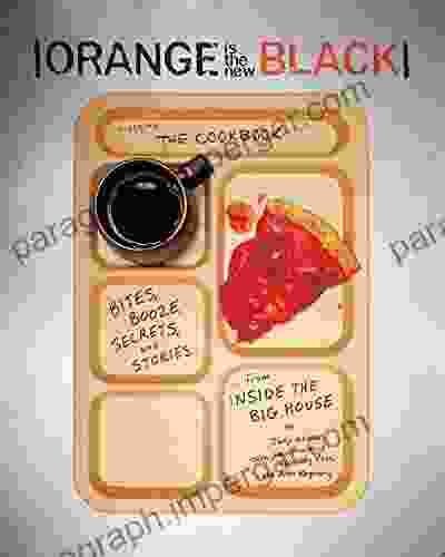 Orange Is the New Black Presents: The Cookbook: Bites Booze Secrets and Stories from Inside the Big House