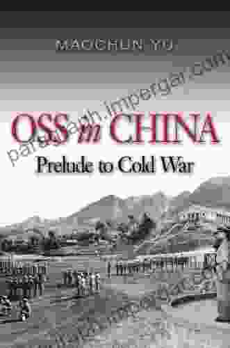 OSS In China: Prelude To Cold War