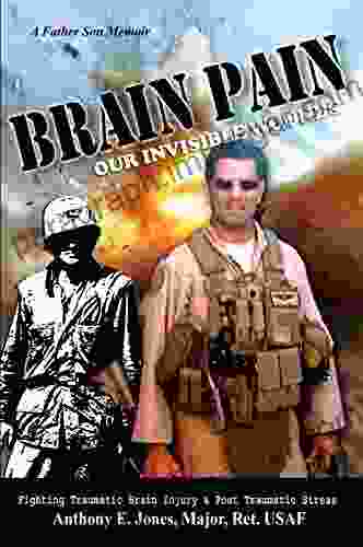 Brain Pain: Our Invisible Wounds Fighting Traumatic Brain Injury And Post Traumatic Stress