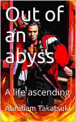 Out Of An Abyss: A Life Ascending