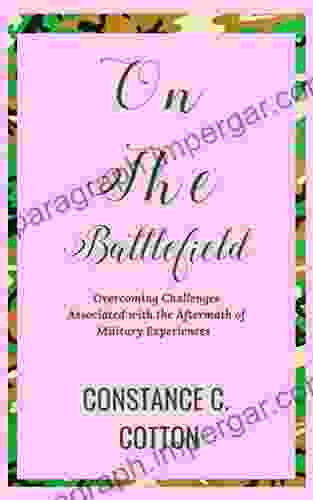 On The Battlefield: Overcoming Challenges Associated With The Aftermath Of Military Experiences