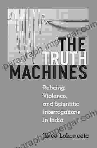 The Truth Machines: Policing Violence And Scientific Interrogations In India (Law Meaning And Violence)