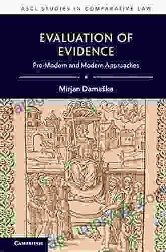 Evaluation Of Evidence: Pre Modern And Modern Approaches (ASCL Studies In Comparative Law)