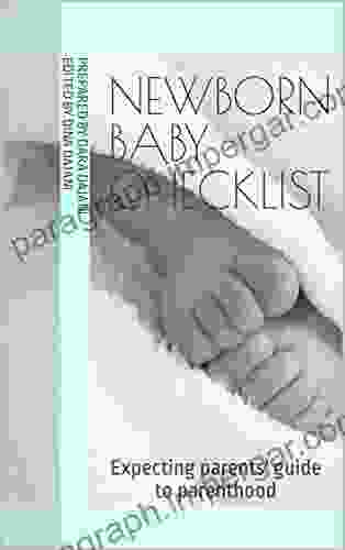 Newborn Baby Checklist: An Expecting Parent S Guide To Parenthood