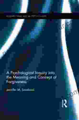 A Psychological Inquiry Into The Meaning And Concept Of Forgiveness (Researching Social Psychology)