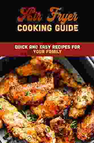 Air Fryer Cooking Guide: Quick And Easy Recipes For Your Family