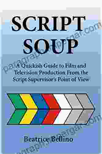 Script Soup: A Quickish Guide To Film And Television Production From The Script Supervisor S Point Of View