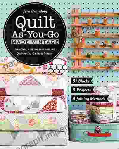 Quilt As You Go Made Vintage: 51 Blocks 9 Projects 3 Joining Methods