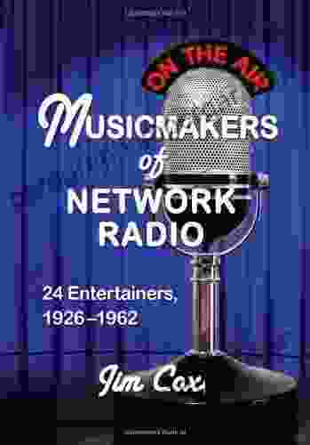 Musicmakers Of Network Radio: 24 Entertainers 1926 1962