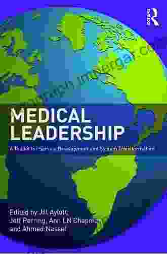 Medical Leadership: A Toolkit For Service Development And System Transformation