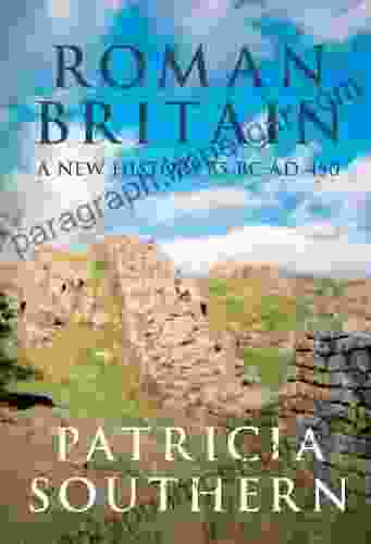 Roman Britain: A New History 55 BC AD 450