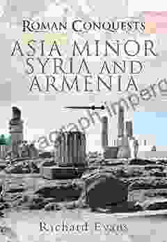 Roman Conquests: Asia Minor Syria And Armenia