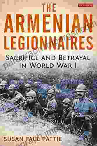 The Armenian Legionnaires: Sacrifice And Betrayal In World War I