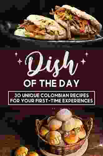 Dish Of The Day: 30 Unique Colombian Recipes For Your First Time Experiences