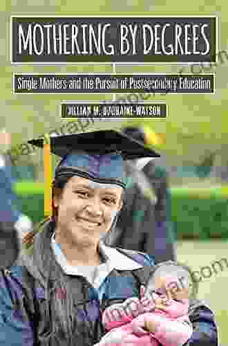 Mothering By Degrees: Single Mothers And The Pursuit Of Postsecondary Education (The American Campus)