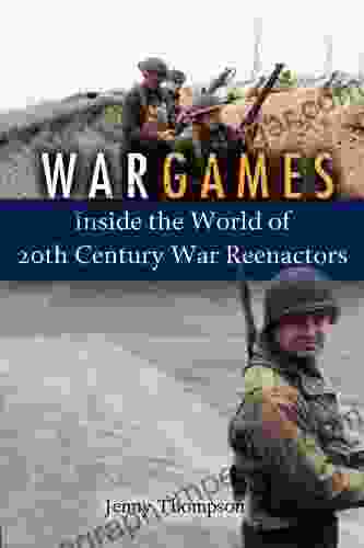 War Games: Inside The World Of Twentieth Century War Reenactors