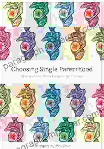 Choosing Single Parenthood: Stories From Solo Parents By Choice