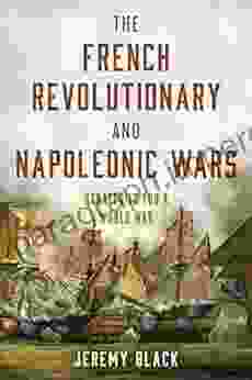 The French Revolutionary And Napoleonic Wars: Strategies For A World War