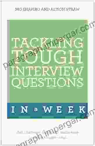 Tackling Tough Interview Questions In A Week: Job Interview Questions Made Easy In Seven Simple Steps