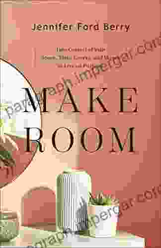 Make Room: Take Control Of Your Space Time Energy And Money To Live On Purpose