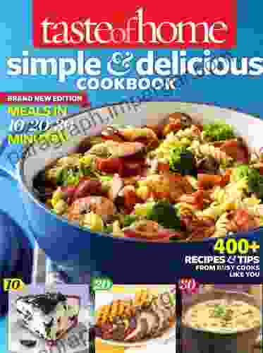 Taste Of Home Simple Delicious Cookbook All New Edition : 385 Recipes Tips From Families Just Like Yours