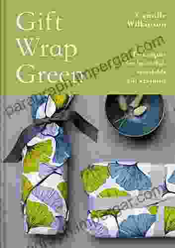 Gift Wrap Green: Techniques For Beautiful Recyclable Gift Wrapping