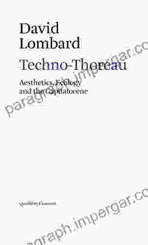 Techno Thoreau: Aesthetics Ecology And The Capitalocene (Elements)