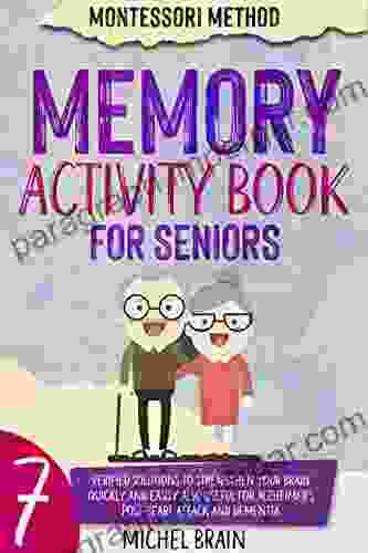 Memory Activities for Seniors: 7 Tested Solutions to Strengthen Your Memory Quickly and Easily Using the Montessori Method Also Useful for Alzheimer s Post Stroke and Dementia