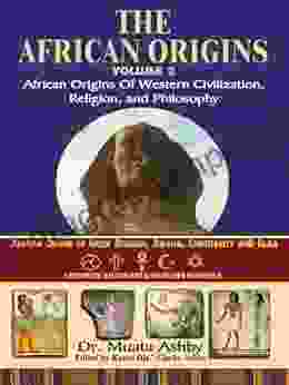 The African Origins Of Western Civilization Religion And Ethics Philosophy