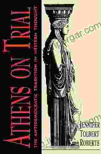 Athens On Trial: The Antidemocratic Tradition In Western Thought