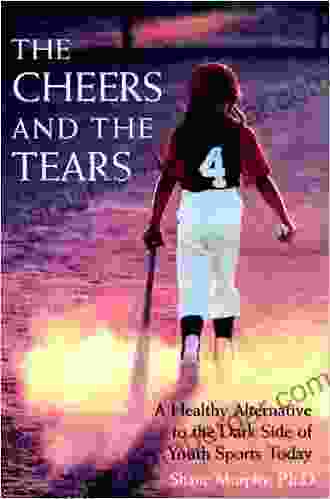 The Cheers And The Tears: A Healthy Alternative To The Dark Side Of Youth Sports Today