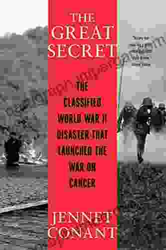 The Great Secret: The Classified World War II Disaster That Launched The War On Cancer