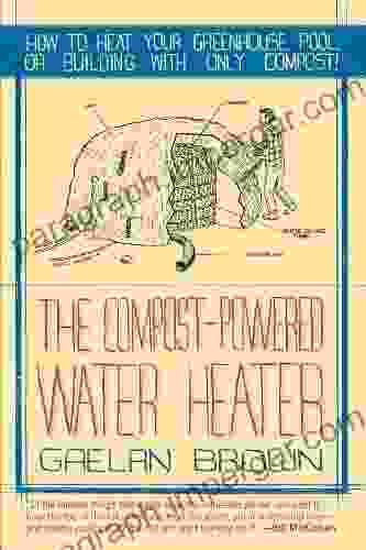 The Compost Powered Water Heater: How To Heat Your Greenhouse Pool Or Buildings With Only Compost